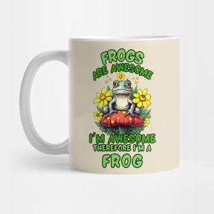 Frogs Are Awesome I'm Awesome Therefore I'm A Frog Mug